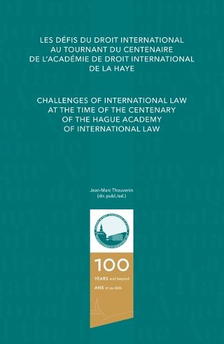 Challenges of International Law at the Time of the Centenary of The Hague Academy of International Law/Les defis du droit international au tournant du centenaire de l'Academie de droit international de La Haye