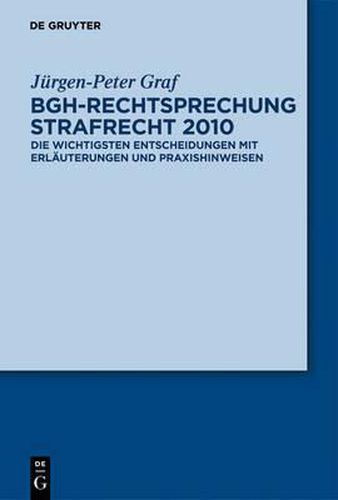 Bgh-Rechtsprechung Strafrecht 2010: Die Wichtigsten Entscheidungen Mit Erl uterungen Und Praxishinweisen