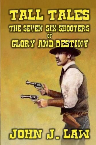 Cover image for Tall Tales - The Seven Six-Shooters of Glory and Destiny