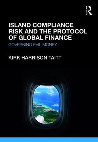 Cover image for Island Compliance Risk and the Protocol of Global Finance: Governing Evil Money