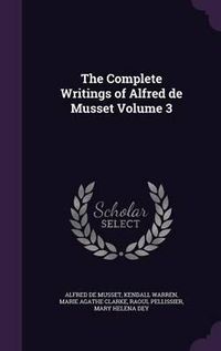 Cover image for The Complete Writings of Alfred de Musset Volume 3