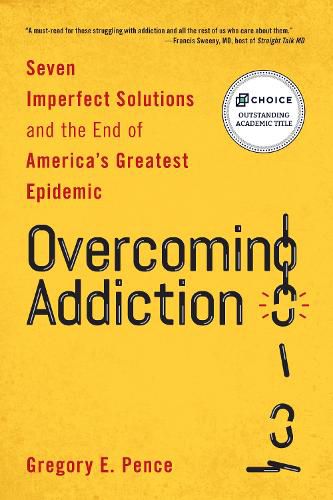 Cover image for Overcoming Addiction: Seven Imperfect Solutions and the End of America's Greatest Epidemic