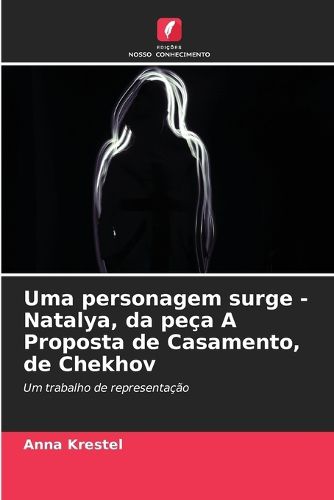 Cover image for Uma personagem surge - Natalya, da peca A Proposta de Casamento, de Chekhov
