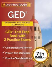 Cover image for GED Study Guide 2022 and 2023 All Subjects: GED Test Prep Book with 2 Practice Exams [7th Edition]