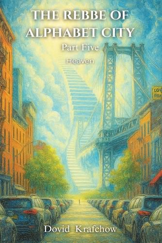 Cover image for THE REBBE OF ALPHABET CITY Part Five HEAVEN