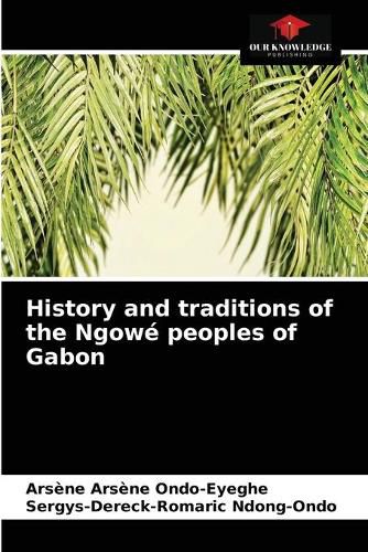 Cover image for History and traditions of the Ngowe peoples of Gabon