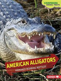 Cover image for American Alligators: Armored Roaring Reptiles