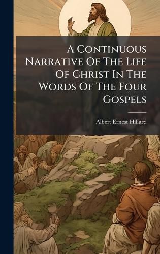 Cover image for A Continuous Narrative Of The Life Of Christ In The Words Of The Four Gospels