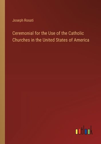 Ceremonial for the Use of the Catholic Churches in the United States of America