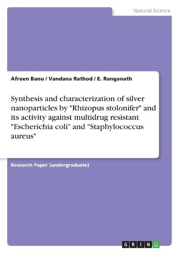 Cover image for Synthesis and characterization of silver nanoparticles by Rhizopus stolonifer and its activity against multidrug resistant Escherichia coli and Staphylococcus aureus