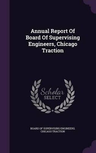 Annual Report of Board of Supervising Engineers, Chicago Traction