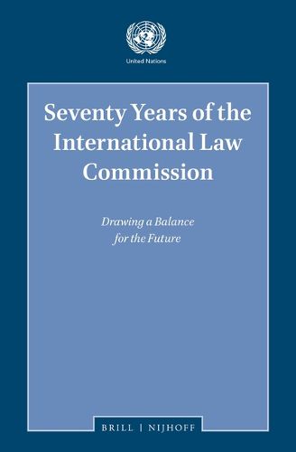 Cover image for Seventy Years of the International Law Commission: Drawing a Balance for the Future