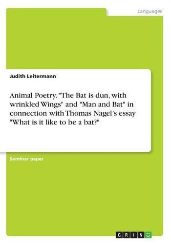 Cover image for Animal Poetry. The Bat is dun, with wrinkled Wings and Man and Bat in connection with Thomas Nagel's essay What is it like to be a bat?