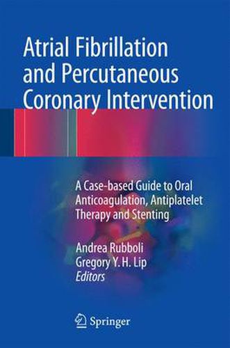 Cover image for Atrial Fibrillation and Percutaneous Coronary Intervention: A Case-based Guide to Oral Anticoagulation, Antiplatelet Therapy and Stenting