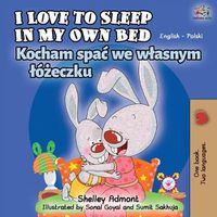 Cover image for I Love to Sleep in My Own Bed (English Polish Bilingual Book)