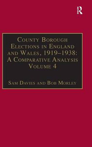 County Borough Elections in England and Wales, 1919-1938: A Comparative Analysis: Volume 4: Exeter - Hull