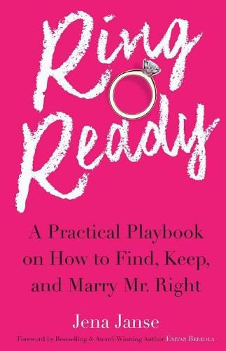 Ring Ready: A Practical Playbook on How to Find, Keep and Marry Mr. Right.