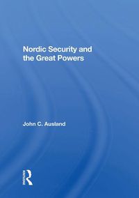 Cover image for Nordic Security and the Great Powers