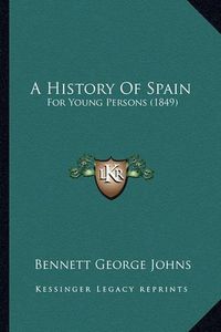 Cover image for A History of Spain: For Young Persons (1849)