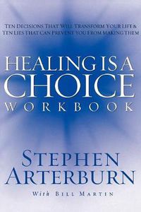 Cover image for Healing is a Choice Workbook: 10 Decisions That Will Transform Your Life and the 10 Lies That Can Prevent You From Making Them
