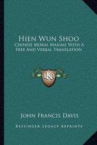 Cover image for Hien Wun Shoo: Chinese Moral Maxims with a Free and Verbal Translation