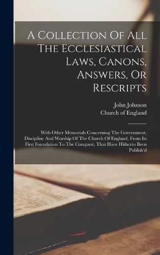 Cover image for A Collection Of All The Ecclesiastical Laws, Canons, Answers, Or Rescripts