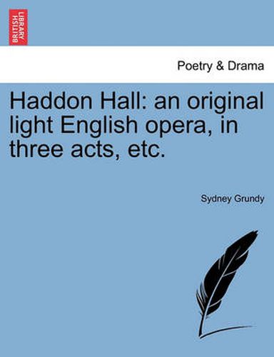 Cover image for Haddon Hall: An Original Light English Opera, in Three Acts, Etc.