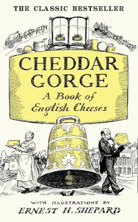 Cover image for Cheddar Gorge: A Book of English Cheeses