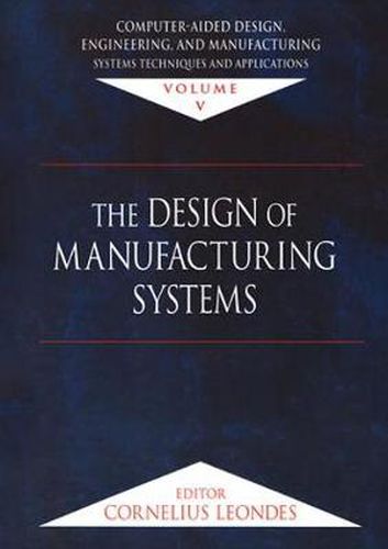 Cover image for Computer-Aided Design, Engineering, and Manufacturing: Systems Techniques and Applications, Volume V, The Design of Manufacturing Systems