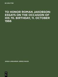 Cover image for To honor Roman Jakobson : essays on the occasion of his 70. birthday, 11. October 1966: Vol. 1