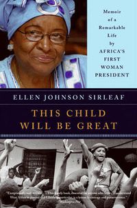 Cover image for This Child Will Be Great: Memoir of a Remarkable Life by Africa's First Woman President