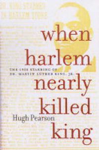 Cover image for When Harlem Nearly Killed King: The 1958 Stabbing of Dr. Martin Luther King, Jr.