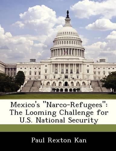 Cover image for Mexico's Narco-Refugees: The Looming Challenge for U.S. National Security