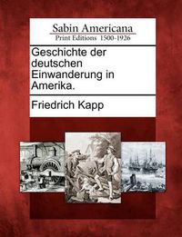 Cover image for Geschichte Der Deutschen Einwanderung in Amerika.