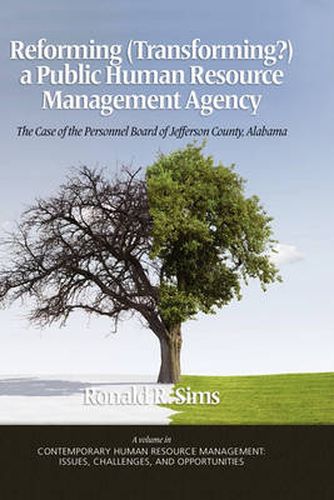 REFORMING (TRANSFORMING?) A PUBLIC HUMAN RESOURCE MANAGEMENT AGENCY: The Case of the Personnel Board of Jefferson County, Alabama