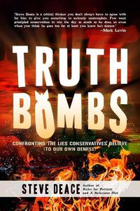 Cover image for Truth Bombs: Confronting the Lies Conservatives Believe (to Our Own Demise)