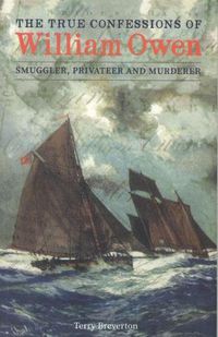 Cover image for True Confessions of William Owen - Smuggler, Privateer and Murderer, The