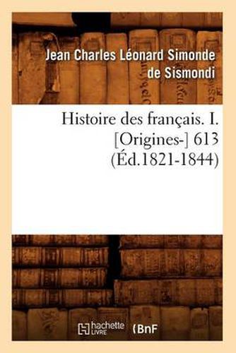 Histoire Des Francais. I. [Origines-] 613 (Ed.1821-1844)