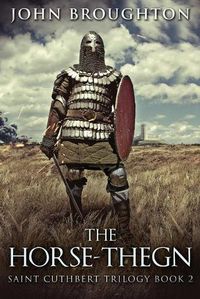 Cover image for The Horse-Thegn: Tale of an Anglo-Saxon Horse-thegn in Northumbria