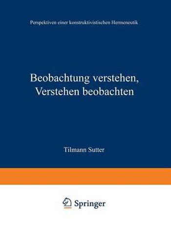 Cover image for Beobachtung Verstehen, Verstehen Beobachten: Perspektiven Einer Konstruktivistischen Hermeneutik
