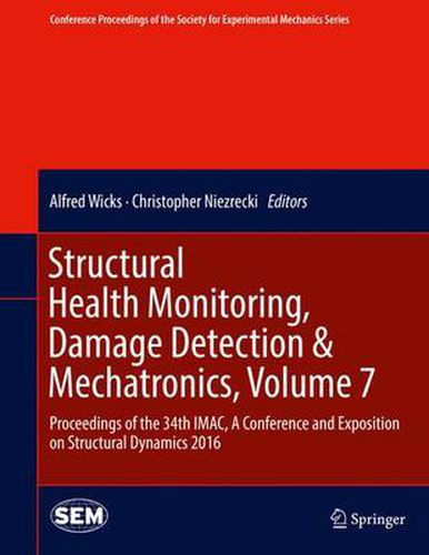 Cover image for Structural Health Monitoring, Damage Detection & Mechatronics, Volume 7: Proceedings of the 34th IMAC, A Conference and Exposition on Structural Dynamics 2016