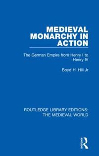 Cover image for Medieval Monarchy in Action: The German Empire from Henry I to Henry IV