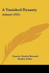 Cover image for A Vanished Dynasty: Ashanti (1921)