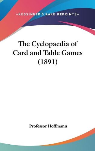 Cover image for The Cyclopaedia of Card and Table Games 1891