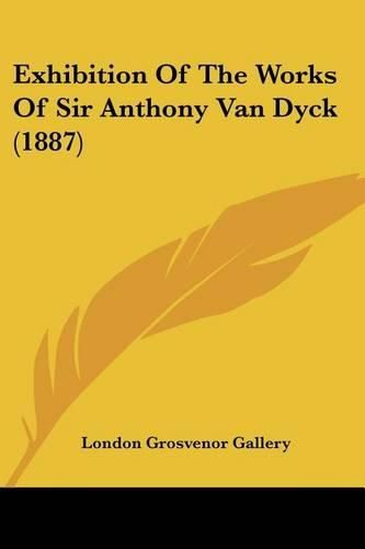 Cover image for Exhibition of the Works of Sir Anthony Van Dyck (1887)