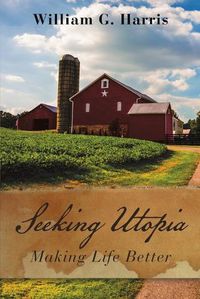 Cover image for Seeking Utopia: Making Life Better