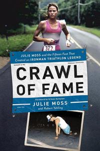 Cover image for Crawl of Fame: Julie Moss and the Fifteen Feet that Created an Ironman Triathlon Legend