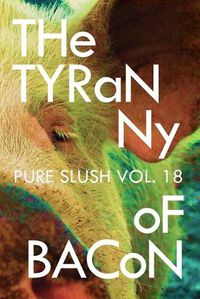 Cover image for The Tyranny of Bacon Pure Slush Vol. 18