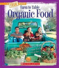 Cover image for Organic Food (a True Book: Farm to Table)