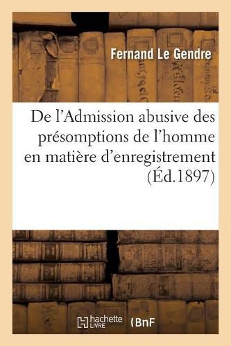 Cover image for de l'Admission Abusive Des Presomptions de l'Homme En Matiere d'Enregistrement